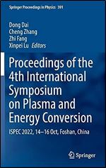 Proceedings of the 4th International Symposium on Plasma and Energy Conversion: ISPEC 2022, 14-16 Oct, Foshan, China (Springer Proceedings in Physics, 391)