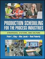 Production Scheduling for the Process Industries: Strategies, Systems, and Culture