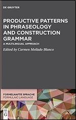 Productive Patterns in Phraseology and Construction Grammar: A Multilingual Approach (Issn, 4)
