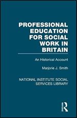 Professional Education for Social Work in Britain: An Historical Account (National Institute Social Services Library)