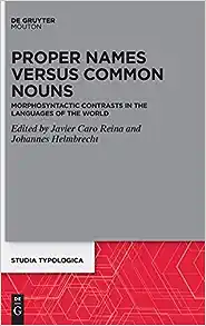 Proper Names Versus Common Nouns: Morphosyntactic Contrasts in the Languages of the World (Studia Typologica [Sttyp])