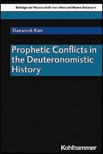 Prophetic Conflicts in the Deuteronomistic History (Beitrage Zur Wissenschaft Vom Alten Und Neuen Testament, 229)
