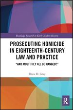 Prosecuting Homicide in Eighteenth-Century Law and Practice (Routledge Research in Early Modern History)