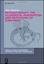 Psychotherapy, the Alchemical Imagination and Metaphors of Substance (Medical & Health Humanities)