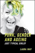 Punk, Gender and Ageing: Just Typical Girls?