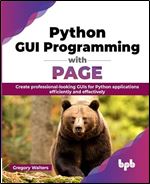 Python GUI Programming with PAGE: Create professional-looking GUIs for Python applications efficiently and effectively (English Edition)