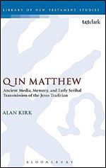 Q in Matthew: Ancient Media, Memory, and Early Scribal Transmission of the Jesus Tradition (The Library of New Testament Studies, 564)