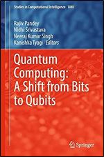 Quantum Computing: A Shift from Bits to Qubits (Studies in Computational Intelligence, 1085)