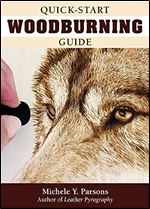 Quick-Start Woodburning Guide (Fox Chapel Publishing) Beginner-Friendly Pocket-Size Handbook to Getting Started in Pyrography with Basics on Equipment, Techniques, Pen Types, Safety, Finishing, & More