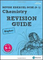 REVISE Edexcel GCSE (9-1) Chemistry Higher Revision Guide: Revise Edexcel GCSE (9-1) Chemistry Higher Revision Guide Higher (REVISE Edexcel GCSE Science 11)