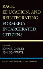 Race, Education, and Reintegrating Formerly Incarcerated Citizens: Counterstories and Counterspaces (Critical Perspectives on Race, Crime, and Justice)