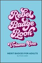 Rebel Badge Book: Merit Badges for Adults (Rebel Badge Club)