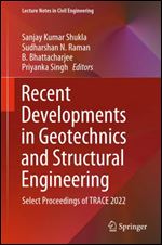 Recent Developments in Geotechnics and Structural Engineering: Select Proceedings of TRACE 2022 (Lecture Notes in Civil Engineering, 338)