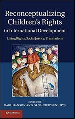 Reconceptualizing Children's Rights in International Development: Living Rights, Social Justice, Translations