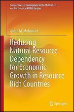 Reducing Natural Resource Dependency for Economic Growth in Resource Rich Countries (Perspectives on Development in the Middle East and North Africa (MENA) Region)