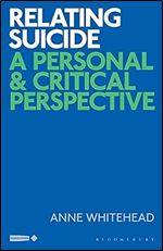 Relating Suicide: A Personal and Critical Perspective (Critical Interventions in the Medical and Health Humanities)