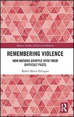 Remembering Violence (Memory Studies: Global Constellations)