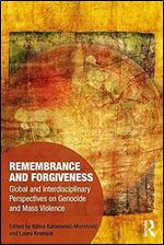 Remembrance and Forgiveness (Memory Studies: Global Constellations)
