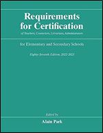 Requirements for Certification of Teachers, Counselors, Librarians, Administrators for Elementary and Secondary Schools, Eighty-Seventh Edition, ... Schools, Secondary Schools, Junior Colleges)