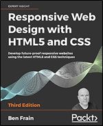 Responsive Web Design with HTML5 and CSS: Develop future-proof responsive websites using the latest HTML5 and CSS techniques, 3rd Edition Ed 3