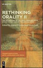 Rethinking Orality II: The Mechanisms of the Oral Communication System in the Case of the Archaic epos (Transcodification: Arts, Languages and Media)