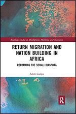Return Migration and Nation Building in Africa: Reframing the Somali Diaspora (Routledge Studies in Development, Mobilities and Migration)