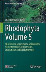 Rhodophyta Volume 5: Ahnfeltiales, Gigartinales, Sebdeniales, Nemastomatales, Plocamiales, Gracilariales and Rhodymeniales (Marine Algal Flora of China, 5)