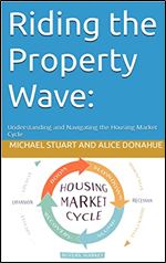 Riding the Property Wave: : Understanding and Navigating the Housing Market Cycle