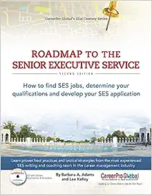 Roadmap to the Senior Executive Service, 2nd Edition: How to Find SES Jobs, Determine Your Qualifications, and Develop Your SES Application (21st Century Career Series) Ed 2
