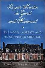 Roger Martin du Gard and Maumort: The Nobel Laureate and His Unfinished Creation (NIU Series in Slavic, East European, and Eurasian Studies)