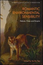 Romantic Environmental Sensibility: Nature, Class and Empire (Edinburgh Critical Studies in Romanticism)