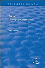 Rome: The Shaping of Three Capitals (Routledge Revivals)