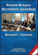Ronald Reagan: Revolution Ascendant (St. James s Studies In World Affairs)