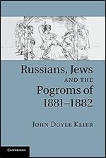 Russians, Jews, and the Pogroms of 1881 1882