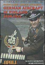 Saksalaiset Koneet Suomessa 1939 - 1945 / German Aircraft in Finland 1939 - 1945 (Suomen Ilmavoimien Historia 16) [Finnish / English]