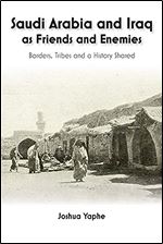 Saudi Arabia and Iraq as Friends and Enemies: Borders, Tribes and a History Shared