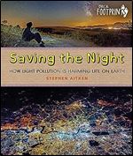 Saving the Night: How Light Pollution Is Harming Life on Earth (Orca Footprints, 26)