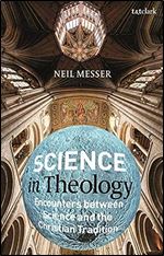 Science in Theology: Encounters between Science and the Christian Tradition