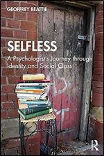 Selfless: A Psychologist's Journey through Identity and Social Class: A Psychologist s Journey through Identity and Social Class