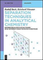 Separation Techniques in Analytical Chemistry: Distribution in Non-Miscible Phases or by Different Migration Rates in One Phase (de Gruyter Textbook)