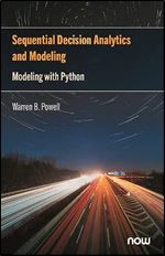 Sequential Decision Analytics and Modeling: Modeling with Python (Foundations and Trends(r) in Technology, Information and Ope)