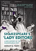 Shakespeare's Lady Editors': A New History of the Shakespearean Text