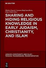 Sharing and Hiding Religious Knowledge in Early Judaism, Christianity, and Islam (Judaism, Christianity, and Islam  Tension, Transmission, Transformation, 10)