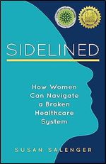 Sidelined: How Women Can Navigate a Broken Healthcare System