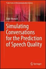 Simulating Conversations for the Prediction of Speech Quality (T-Labs Series in Telecommunication Services)