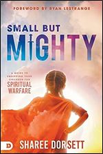 Small but Mighty: A Guide to Equipping Your Children for Spiritual Warfare