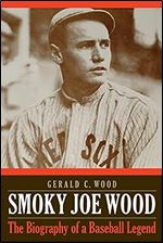 Smoky Joe Wood: The Biography of a Baseball Legend