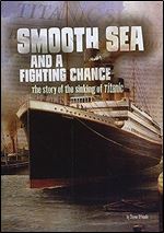 Smooth Sea and a Fighting Chance: The Story of the Sinking of Titanic (Tangled History)