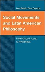 Social Movements and Latin American Philosophy: From Ciudad Ju rez to Ayotzinapa