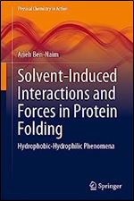 Solvent-Induced Interactions and Forces in Protein Folding: Hydrophobic-Hydrophilic Phenomena (Physical Chemistry in Action)